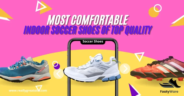 Most Comfortable Indoor Soccer Shoes Worldwide