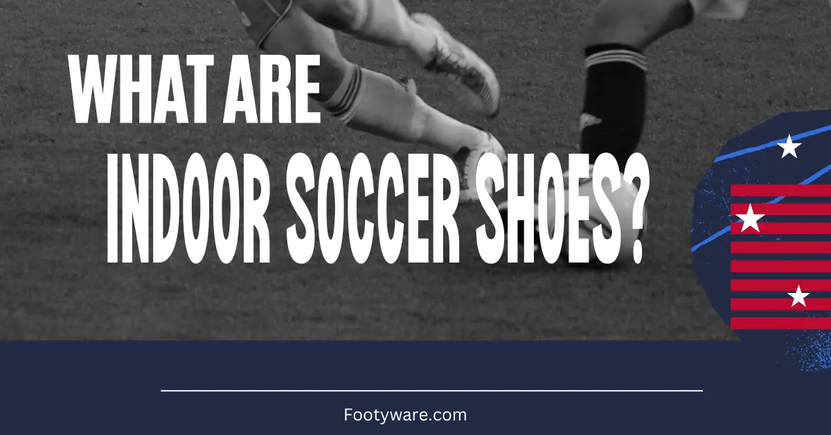 What are Indoor soccer shoes?