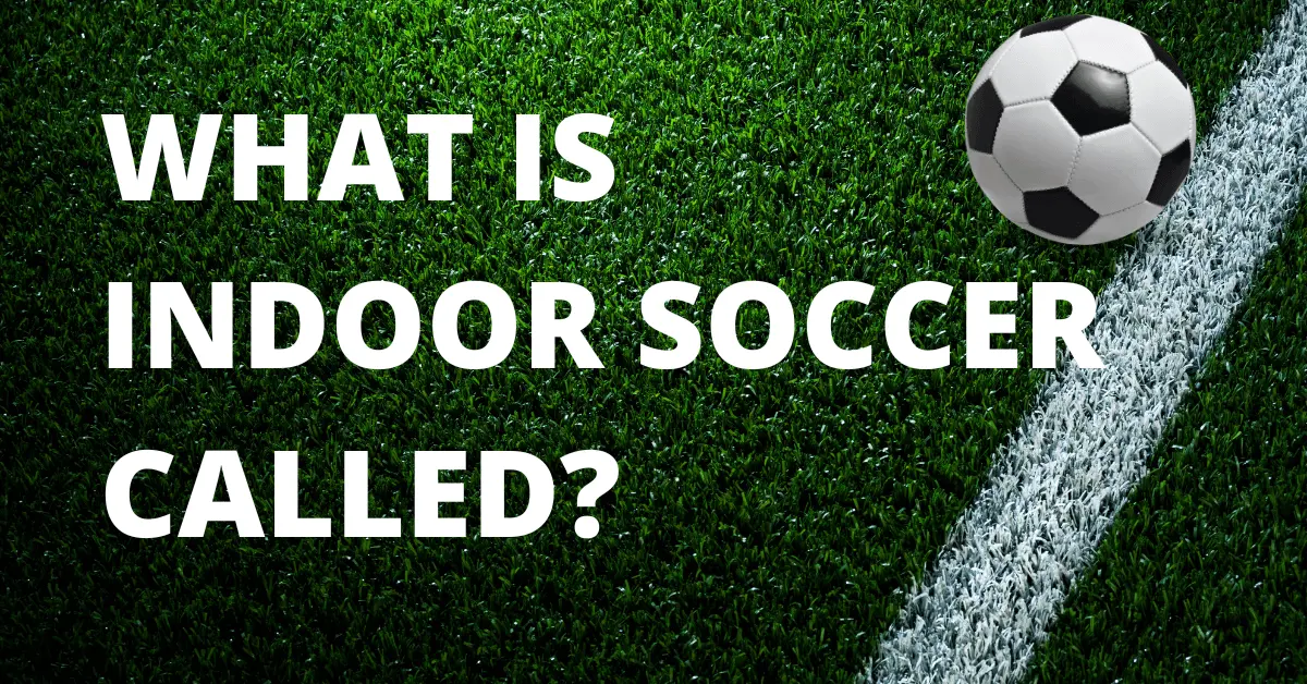 What is Indoor Soccer Called?