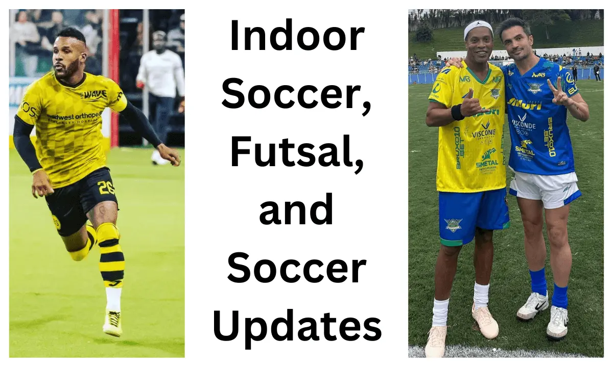 Indoor Soccer, Futsal, and Soccer Updates