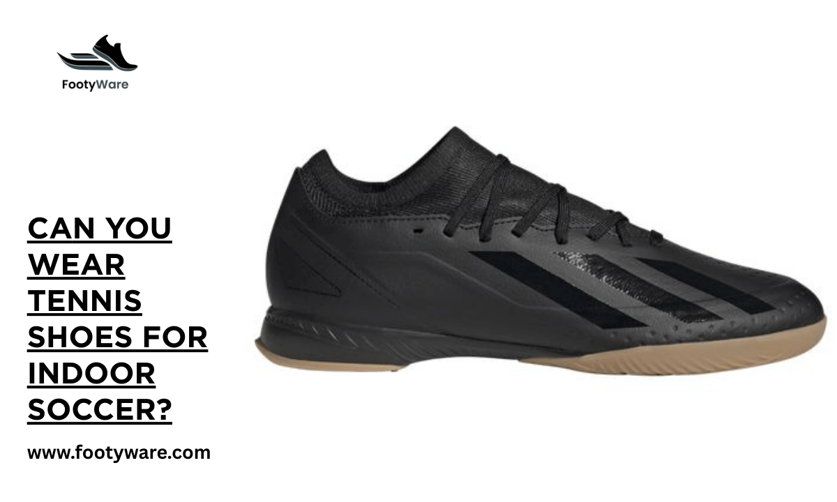 Can You Wear Tennis Shoes for Indoor Soccer? 1 Can You Wear Tennis Shoes for Indoor Soccer