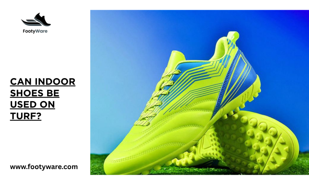 Can indoor shoes be used on turf